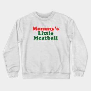 Mommy's Little Meatball Italian Ironic Funny Meme Trendy Unisex Crewneck Sweatshirt
